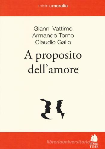 A proposito dell'amore di Gianni Vattimo, Armando Torno, Claudio Gallo edito da Book Time