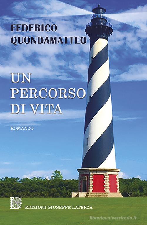 Un percorso di vita di Federico Quondamatteo edito da Edizioni Giuseppe Laterza