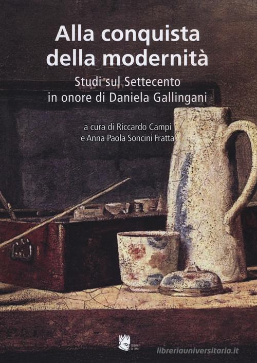 Alla conquista della modernità. Studi sul Settecento in onore di Daniela Gallingani edito da I Libri di Emil