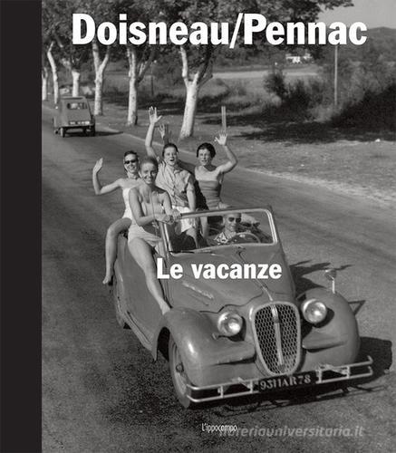 Le vacanze. Ediz. illustrata di Robert Doisneau, Daniel Pennac edito da L'Ippocampo