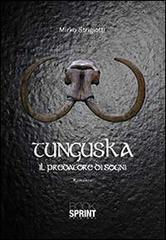 Tunguska il predatore di sogni di Mirko Strigiotti edito da Booksprint