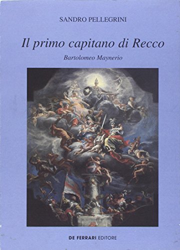 Il primo capitano di Recco Bartolomeo Maynerio di Sandro Pellegrini edito da De Ferrari