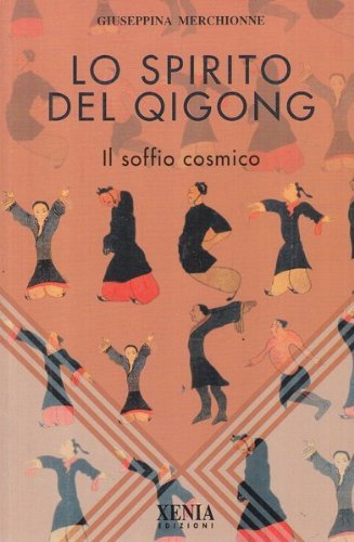 Lo spirito del Qi Gong. Il soffio cosmico di Giuseppina Merchionne edito da Xenia