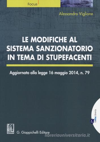 Le modifiche al sistema sanzionatorio in tema di stupefacenti di Alessandro Viglione edito da Giappichelli-Linea Professionale
