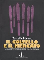 Il coltello e il mercato. La camorra prima e dopo l'unità d'Italia di Marcella Marmo edito da L'Ancora del Mediterraneo