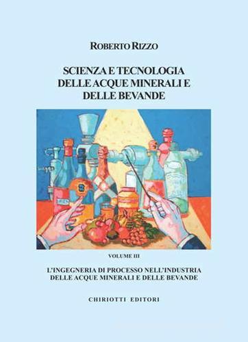 Scienza e tecnologia delle acque minerali e delle bevande vol.3 di Roberto Rizzo edito da Chiriotti