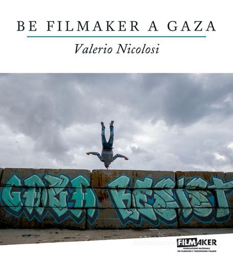 Be filmaker a Gaza di Valerio Nicolosi edito da Filmaker e Videomaker Italiani