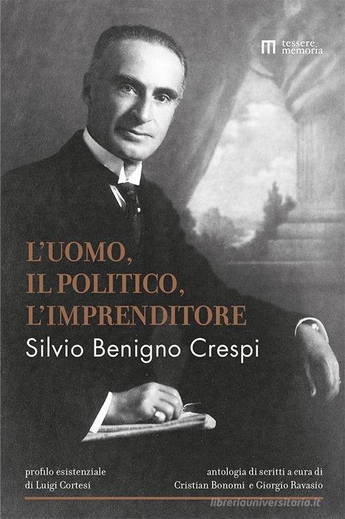 Silvio Benigno Crespi. L'uomo, il politico, l'imprenditore edito da Tesserememoria