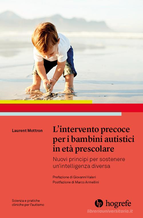 L' intervento precoce per i bambini autistici in età prescolare. Nuovi principi per sostenere un'intelligenza diversa di Laurent Mottron edito da Hogrefe