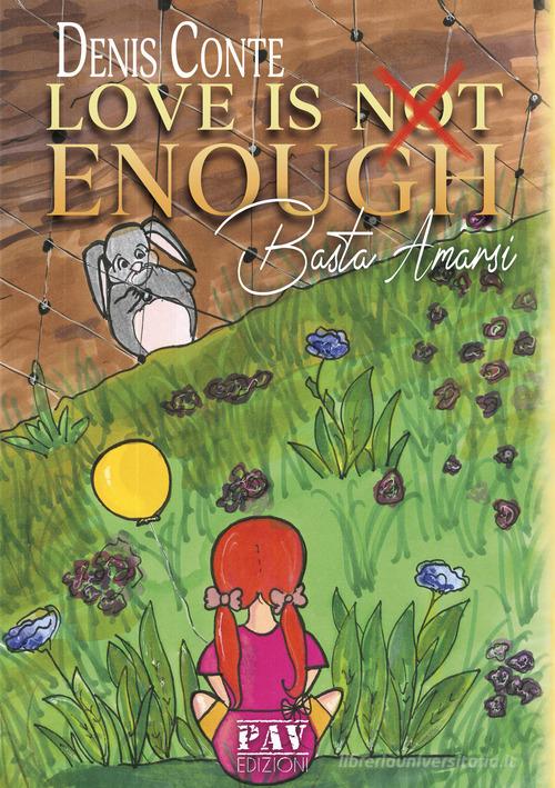 Love is not enough. Basta Amarsi di Denis Conte edito da Pav Edizioni