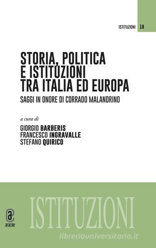 Storia, politica e istituzioni tra Italia e Europa. Saggi in onore di Corrado Malandrino edito da Aracne (Genzano di Roma)