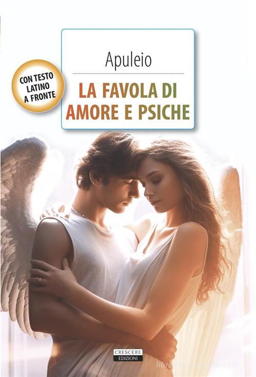 Libro La favola di Amore e Psiche. Testo latino a fronte. Con Segnalibro di Apuleio Classici del pensiero di Crescere