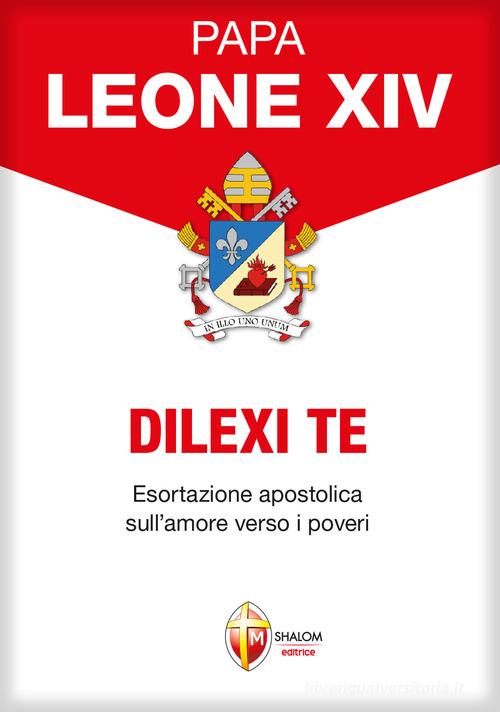 Dilexi te. Esortazione apostolica sull'amore verso i poveri di Leone XIV (Robert Francis Prevost) edito da Editrice Shalom