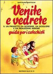 Venite e vedrete. Guida per il catechista vol.5 di Bartolino Bartolini edito da Editrice Elledici