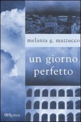 Un giorno perfetto di Melania G. Mazzucco edito da BUR Biblioteca Univ. Rizzoli