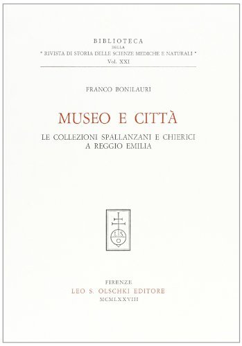 Museo e città. Le collezioni Spallanzani e Chierici a Reggio Emilia di Franco Bonilauri edito da Olschki