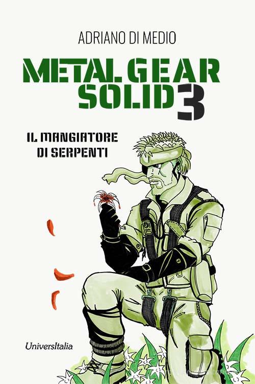 Metal Gear Solid 3. Il mangiatore di serpenti. Ediz. per la scuola di Adriano Di Medio edito da Universitalia
