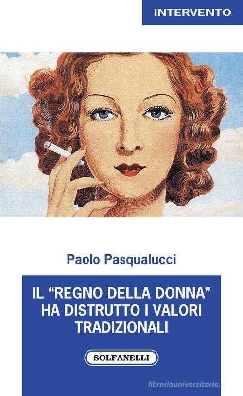 Il «regno della donna» ha distrutto i valori tradizionali di Paolo Pasqualucci edito da Solfanelli