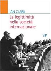La legittimità nella società internazionale di Ian Clark edito da Vita e Pensiero