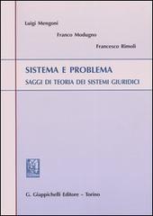 Sistema e problema. Saggi di teoria dei sistemi giuridici di Luigi Mengoni, Franco Modugno, Francesco Rimoli edito da Giappichelli