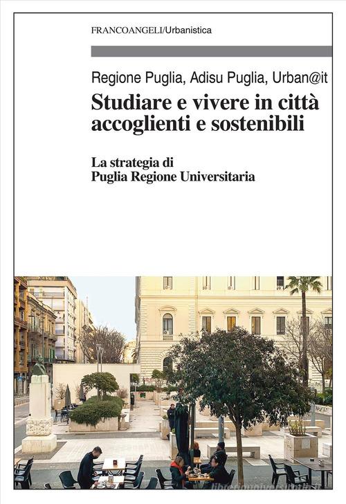 Studiare e vivere in città accoglienti e sostenibili. La strategia di Puglia Regione Universitaria edito da Franco Angeli