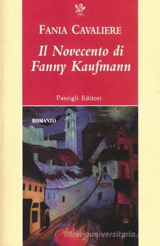 Il Novecento di Fanny Kaufmann di Fania Cavaliere edito da Passigli