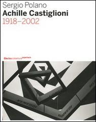 Achille Castiglioni. 1918-2002 di Sergio Polano edito da Mondadori Electa