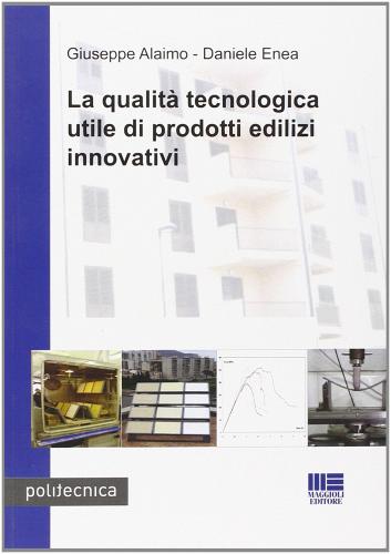 La qualità tecnologica utile di prodotti edilizi innovativi edito da Maggioli Editore