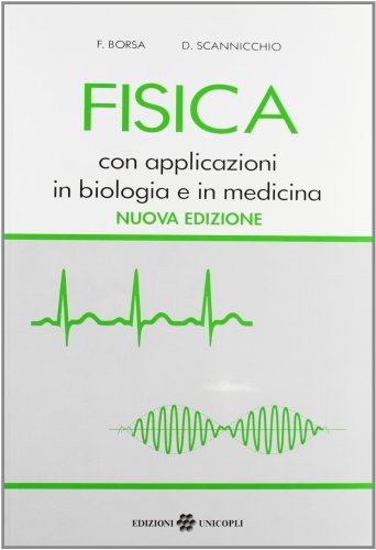 Fisica con applicazioni in biologia e in medicina di Ferdinando Borsa, Domenico Scannicchio edito da Unicopli