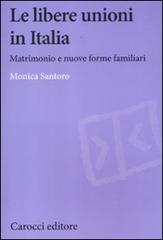Le libere unioni in Italia. Matrimonio e nuove forme familiari di Monica Santoro edito da Carocci