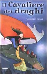 Il Cavaliere dei draghi di Cornelia Funke edito da Fabbri