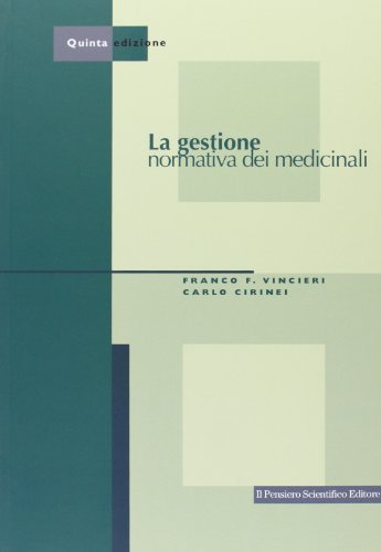 La gestione normativa dei medicinali di Franco Vincieri, Carlo Cirinei edito da Il Pensiero Scientifico