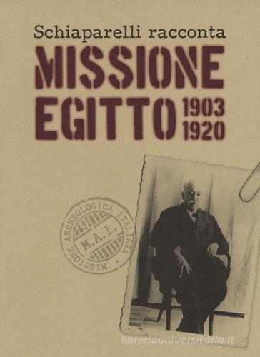 Schiaparelli racconta missione Egitto 1903-1920. Ediz. a colori di Alessandro Avataneo edito da Franco Cosimo Panini
