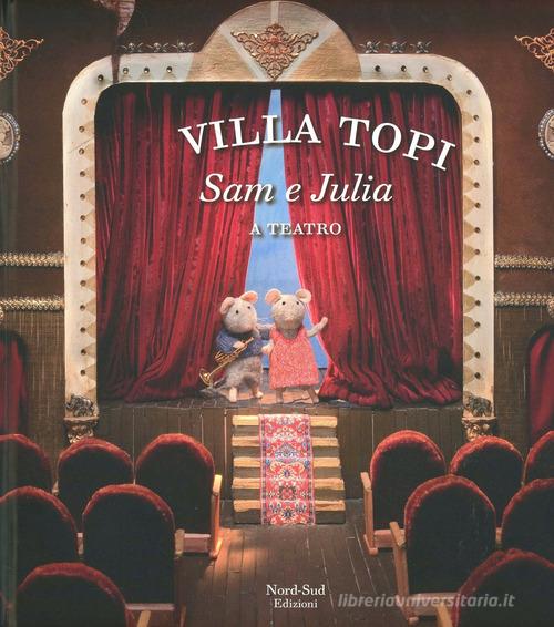 Sam e Julia a teatro. Villa Topi. Ediz. illustrata di Karina Schaapman edito da Nord-Sud