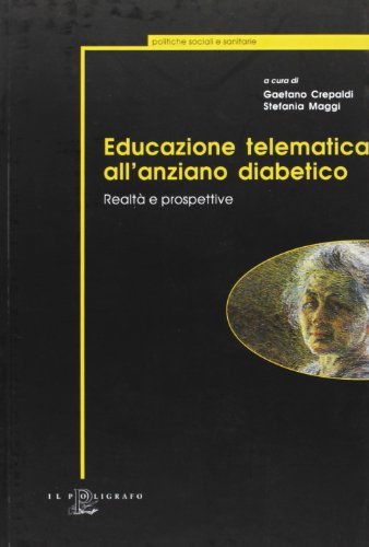 Educazione telematica all'anziano diabetico. Realtà e prospettive edito da Il Poligrafo