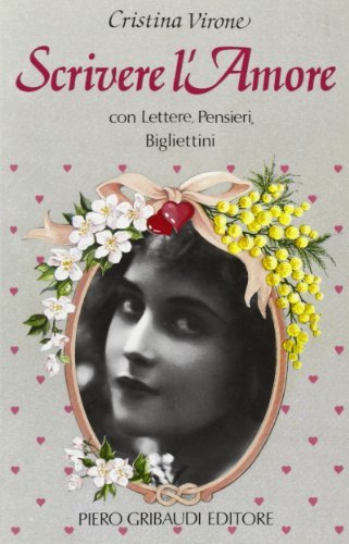 Scrivere l'amore. Con lettere, pensieri, bigliettini di Cristina Virone edito da Gribaudi