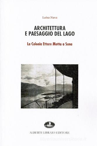 Architettura e paesaggio del lago. La colonia Ettore Motta a Suna di M. Luisa Nava edito da Alberti