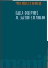 Dalla schiavitù al lavoro salariato di Yann Moulier Boutang edito da Manifestolibri