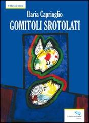 Gomitoli srotolati di Ilaria Caprioglio edito da Liberodiscrivere edizioni