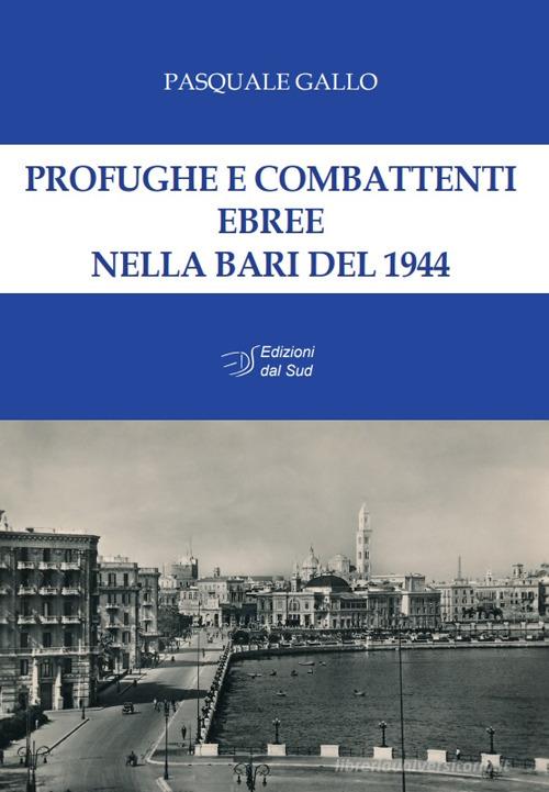 Profughe e combattenti ebree nella Bari del 1944 di Pasquale Gallo edito da Edizioni Dal Sud