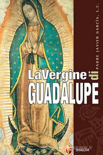 La Vergine di Guadalupe di Javier García edito da Editrice Shalom