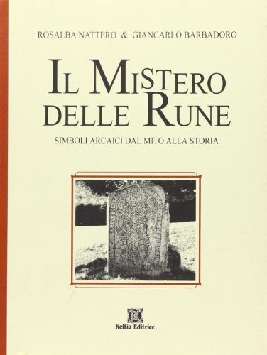 Il mistero delle rune. Simboli arcaici dal mito alla storia di Rosalba Nattero, Giancarlo Barbadoro edito da Keltia