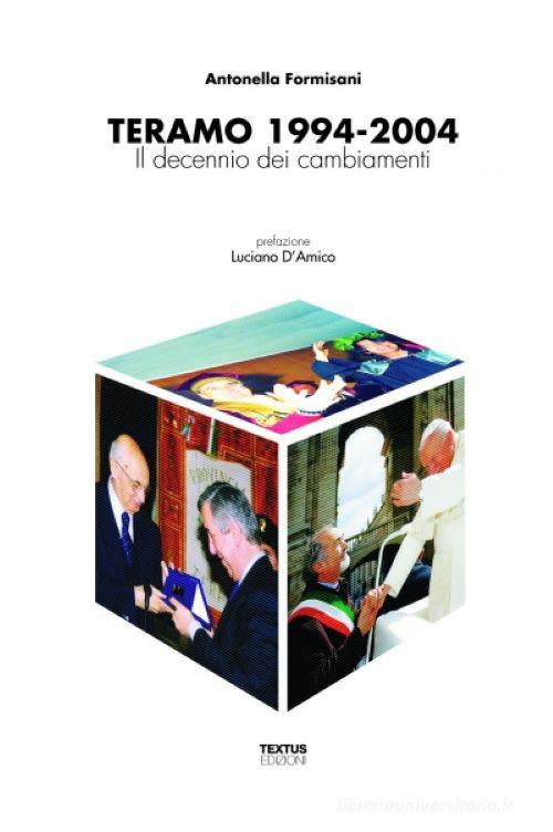 Teramo 1994-2004. Il decennio dei cambiamenti di Antonella Formisani edito da Textus