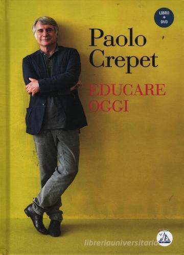 Educare oggi. Con DVD di Paolo Crepet: Bestseller in Educazione dei figli -  9788895572918