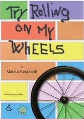 Try rolling on my wheels di Marisa Cecchetti edito da Mjm Editore