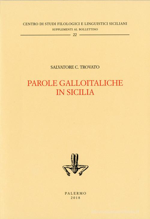 Parole galloitaliche in Sicilia di Salvatore C. Trovato edito da Centro Studi Filologici e Linguistici Siciliani