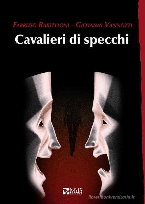 Cavalieri di specchi di Fabrizio Bartelloni, Giovanni Vannozzi edito da MdS Editore