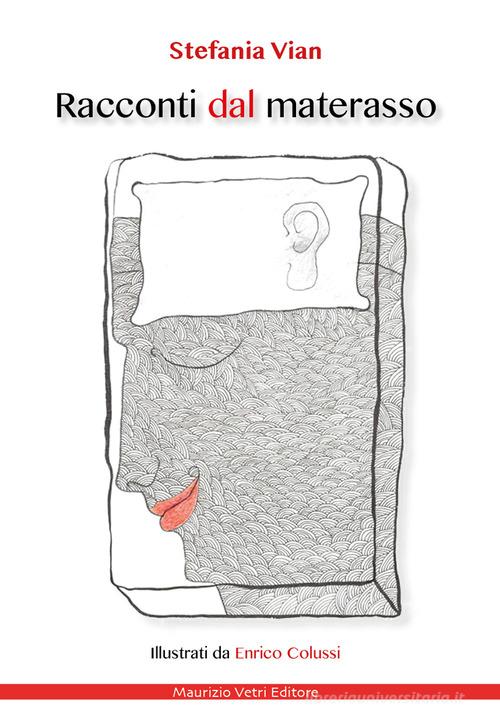 Racconti dal materasso. Ediz. illustrata di Stefania Vian edito da Maurizio Vetri Editore