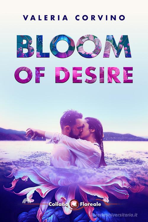 Bloom of desire di Valeria Corvino edito da PubMe