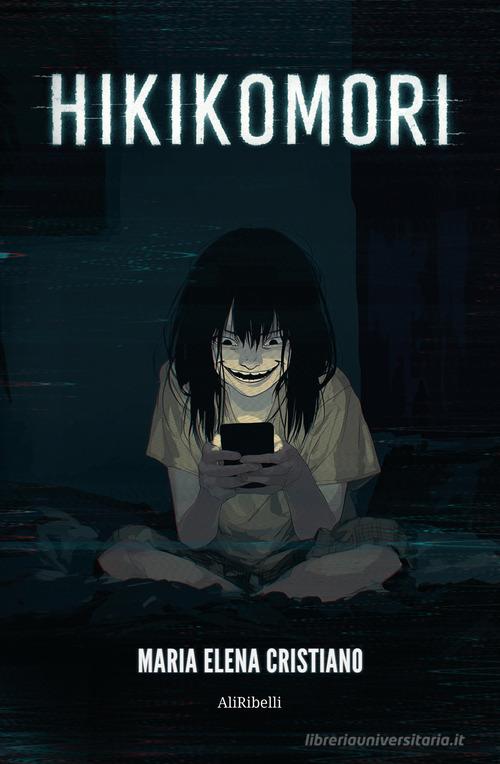 Libro Hikikomori di Maria Elena Cristiano di Ali Ribelli Edizioni
